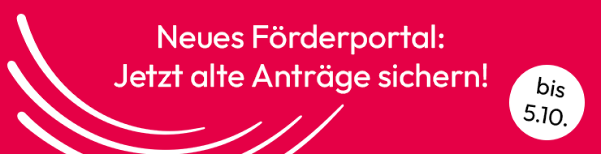 Roter Hintergrund mit dem Text Neues Förderportal: Jetzt alte Anträge sichern! und der Störer bis 5.10.