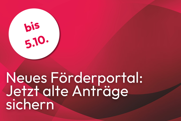 Roter Hintergrund mit dem Text Neues Förderportal: Jetzt alte Anträge sichern! und der Störer bis 5.10.